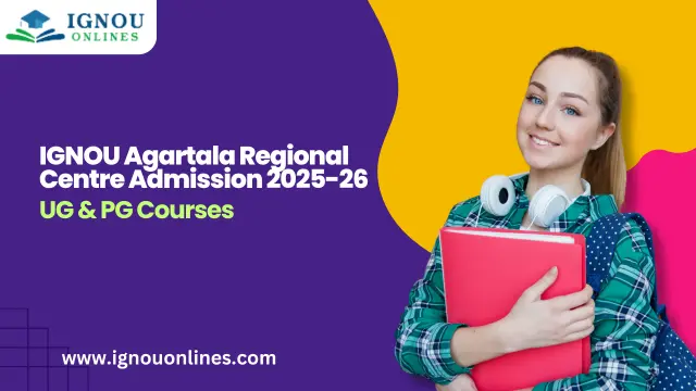 IGNOU Agartala Regional Centre Admission 2025-26 | UG & PG Courses